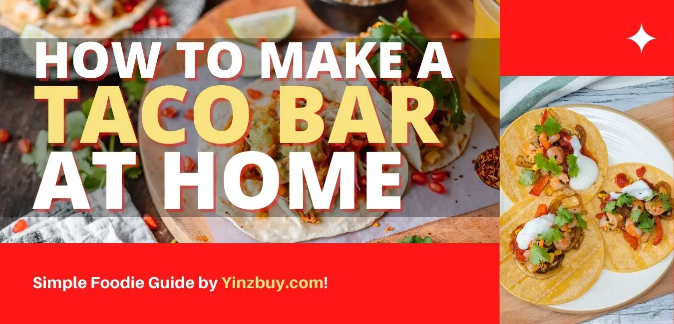 how to build your own taco bar at home complete and easy foodie guide yinzbuy
