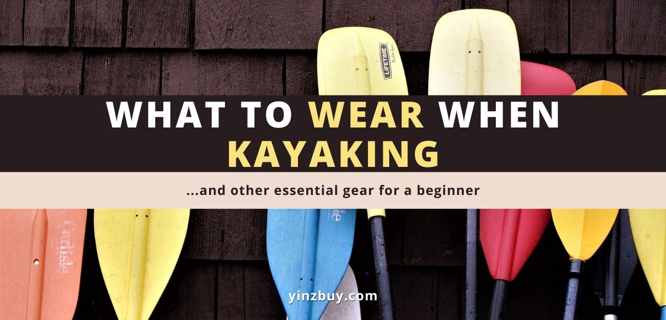 what to wear when kayaking as a beginner and other essential gear guide yinzbuy