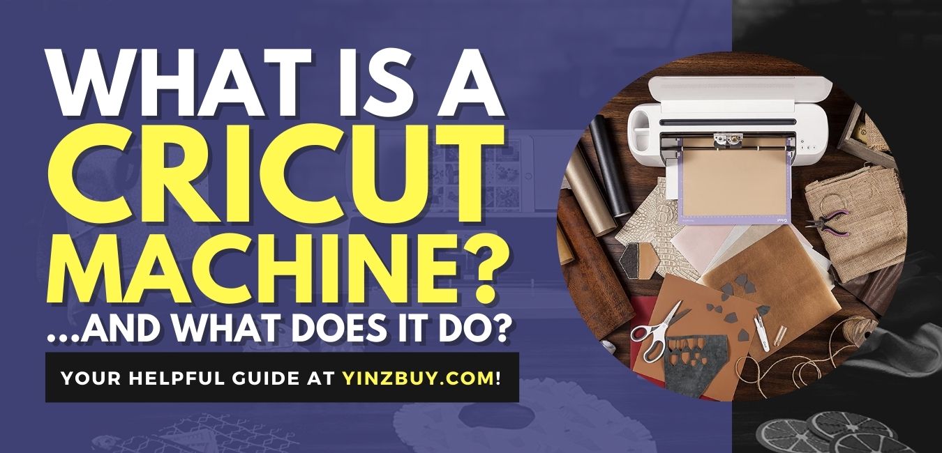 what is a cricut machine and what does it do a helpful guide yinzbuy