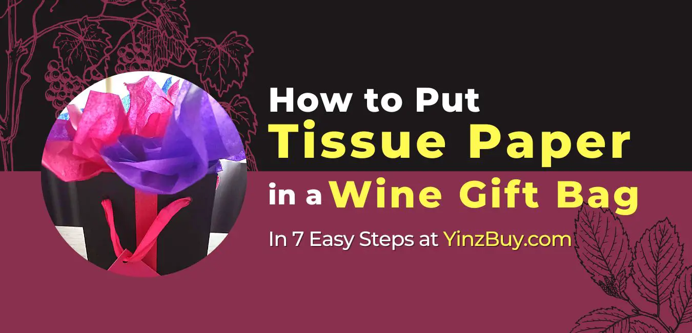 how to put tissue paper in a wine gift bag in 7 easy steps yinzbuy