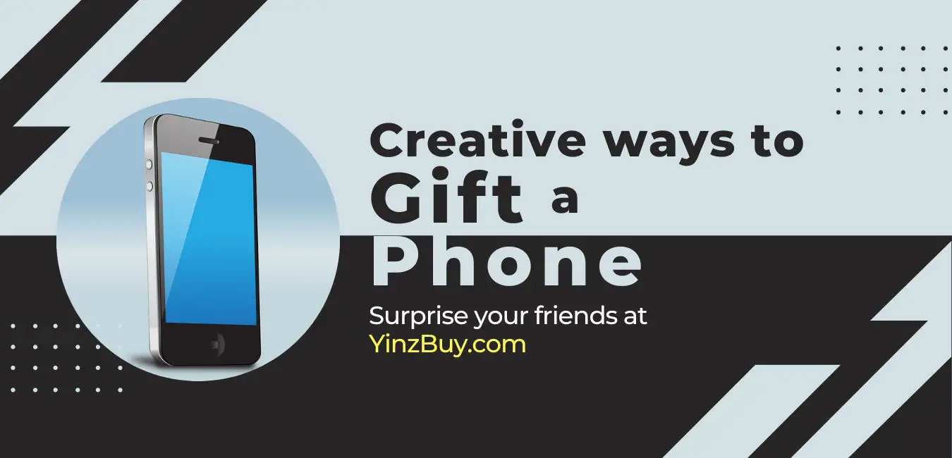 creative ways to gift a phone to someone helpful guide yinzbuy