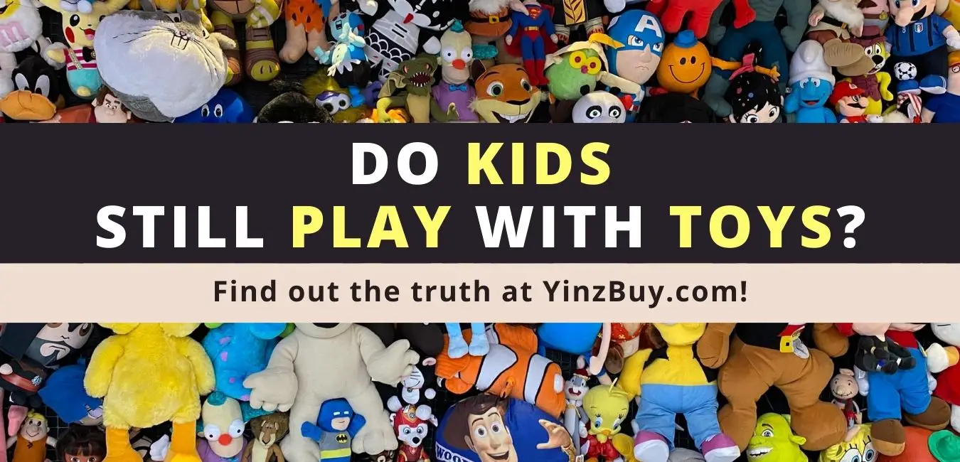 do kids still play with toys the surprising truth yinzbuy